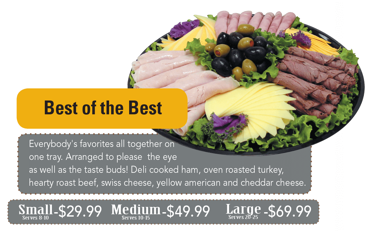 Everybody's favorites all together on one tray. Arranged to please the eye as well as the taste buds! Deli cooked ham, oven roasted turkey, hearty roast beef, swiss cheese, yellow american and cheddar cheese.